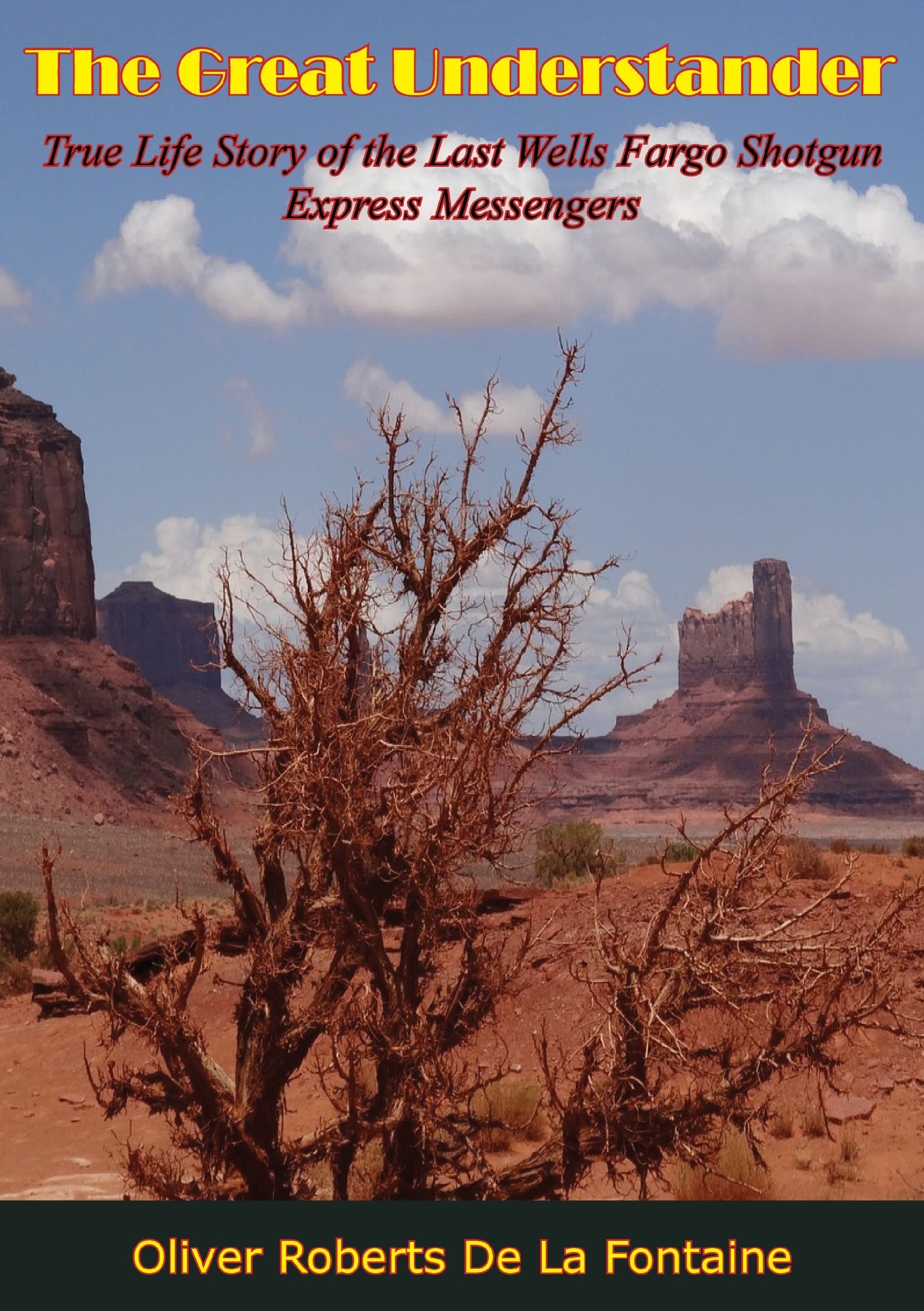 The Great Understander: True Life Story of the Last Wells Fargo Shotgun Express Messengers (Kindle Edition)