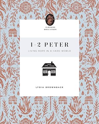 1–2 Peter: Living Hope in a Hard World (Flourish Bible Study)