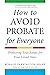 How to Avoid Probate for Everyone: Protecting Your Estate for Your Loved Ones