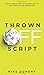 Thrown Off Script: Turn Interruptions Into Opportunities and Thrive in the Unexpected