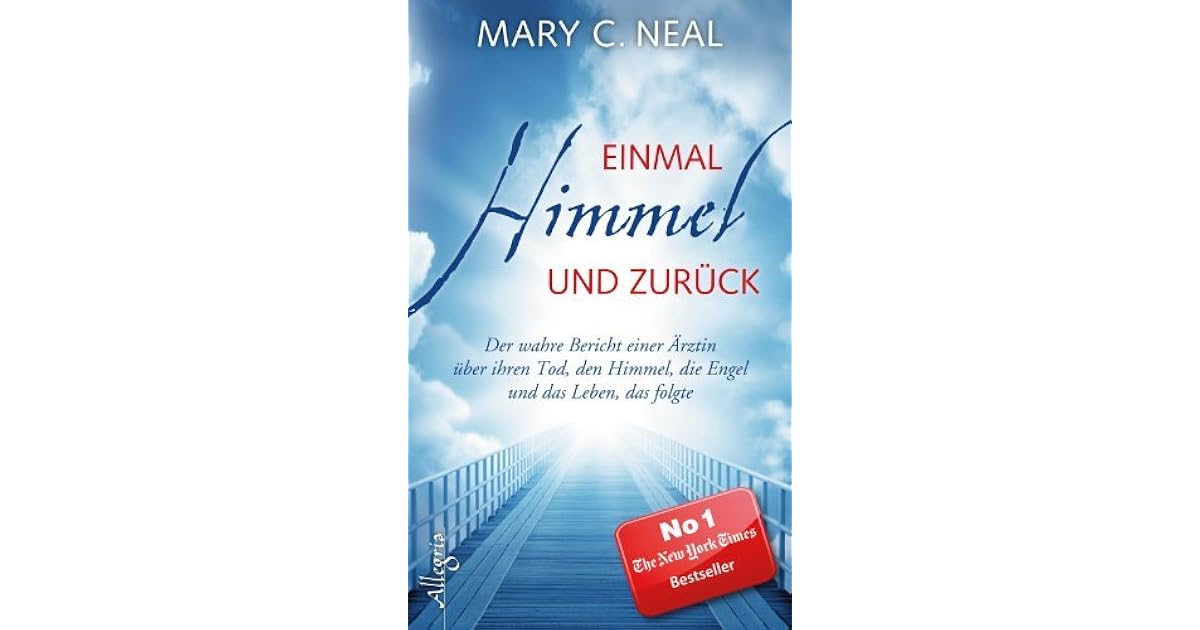 Einmal Himmel und zurück: Der wahre Bericht einer Ärztin über ihren Tod ...