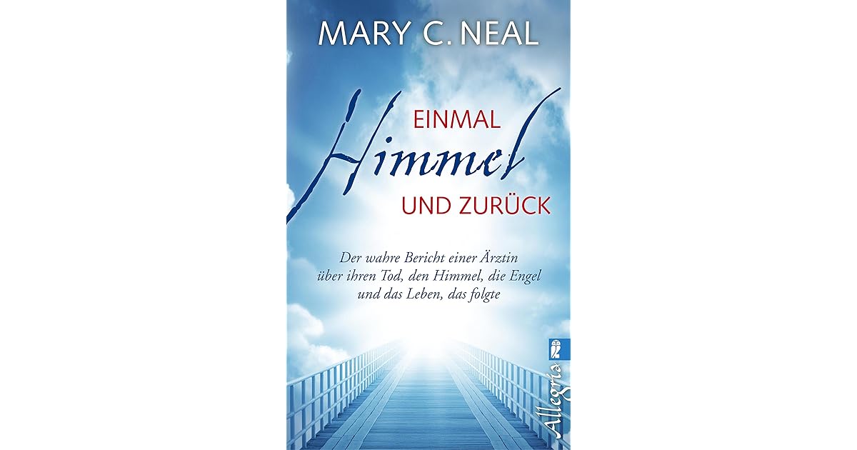 Einmal Himmel und zurück: Der wahre Bericht einer Ärztin über ihren Tod ...