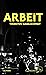 Arbeit: Roman (German Edition)