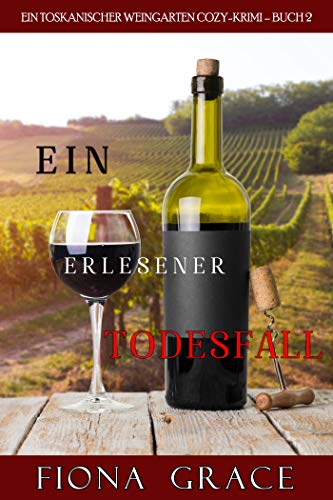 Ein erlesener Todesfall (Ein Toskanischer Weingarten Cozy-Krimi #2)