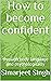 How to become confident by SIMARJEET SINGH