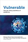 Vulnerable: The Law, Policy and Ethics of COVID-19