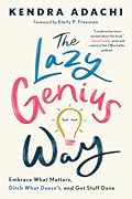 The Lazy Genius Way: Embrace What Matters, Ditch What Doesn&#x27;t, and Get Stuff Done 