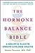 The Hormone Balance Bible: A Holistic Plan to Create Lifelong Health