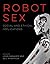 Robot Sex: Social and Ethical Implications