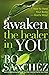Awaken the Healer In You: How to Heal Your Body – God's Way!