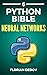 The Python Bible Volume 6: Neural Networks (Tensorflow, Deep Learning, Keras)