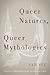 Queer Natures, Queer Mythologies