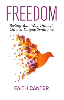 Freedom: Feeling Your Way Through Chronic Fatigue Syndrome