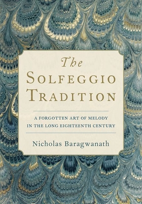 The Solfeggio Tradition: A Forgotten Art of Melody in the Long Eighteenth Century (Hardcover)