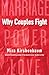 Why Couples Fight: A Step-by-Step Guide to Ending the Frustration, Conflict, and Resentment in Your Relationship