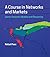 A Course in Networks and Markets: Game-theoretic Models and Reasoning (Mit Press)