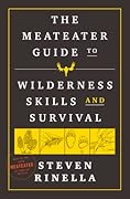 The MeatEater Guide to Wilderness Skills and Survival 