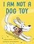 I Am Not a Dog Toy