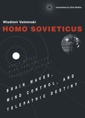 Homo Sovieticus: Brain Waves, Mind Control, and Telepathic Destiny