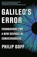 Galileo's Error: Foundations for a New Science of Consciousness