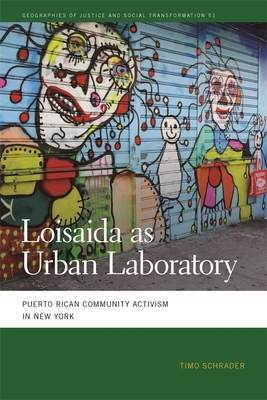 Loisaida as Urban Laboratory: Puerto Rican Community Activism in New York (Geographies of Justice and Social Transformation)