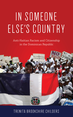 In Someone Else's Country: Anti-Haitian Racism and Citizenship in the Dominican Republic (Hardcover)