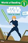 Star Wars: World of Reading This is Luke: (Level 1) Star Wars: World of Reading This is Luke: (Level 1)