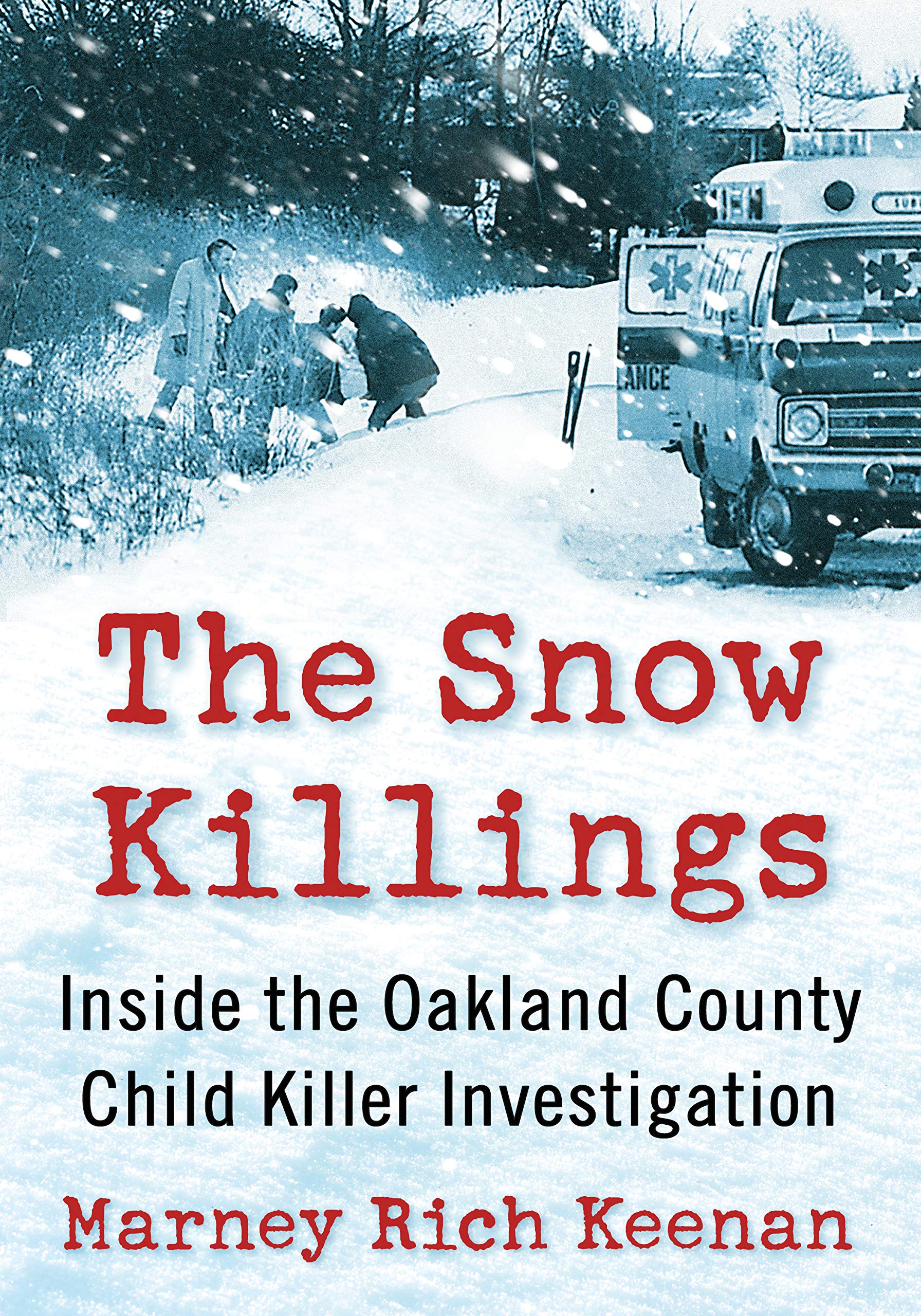 The Snow Killings: Inside the Oakland County Child Killer Investigation (Kindle Edition)