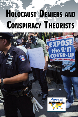 Holocaust Deniers and Conspiracy Theorists (Current Controversies)