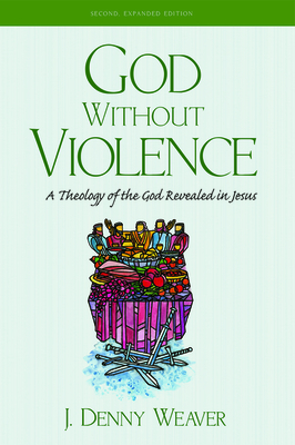 God Without Violence, Second Edition: A Theology of the God Revealed in Jesus