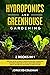 Hydroponics and Greenhouse Gardening: 2 BOOKS IN 1 Tips And Tricks To Build A Greenhouse And Hydroponic System At Home And To Get A Healthier Harvest Even If You Are Not An Expert In Horticulture