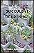 The Beginner's Guide to Succulent Gardening: Comprehensive Guide And Step-by-Step to Growing Beautiful & Long-Lasting Succulents