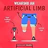 Wearing an Artificial Limb by Harriet Brundle Wearing an Artificial Limb by Harriet Brundle
