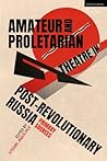 Amateur and Proletarian Theatre in Post-Revolutionary Russia: Primary Sources