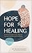 Hope for Healing: 90 Moment...