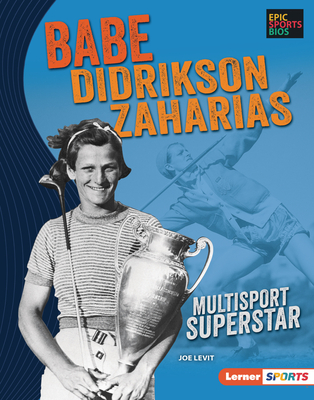 Babe Didrikson Zaharias: Multisport Superstar (Epic Sports Bios (Lerner ™ Sports))