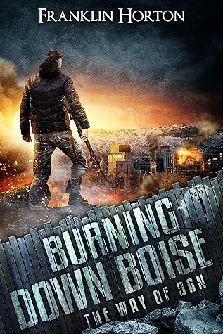 Franklin Horton  Burning Down Boise (The Way of Dan #1) 