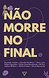 Não morre no final