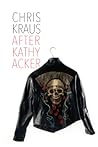 After Kathy Acker...