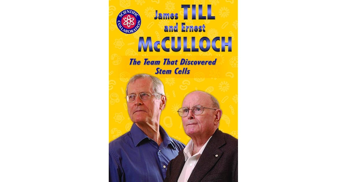 James Till and Ernest McCulloch: The Team That Discovered Stem Cells by