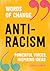 Anti-Racism (Words of Chang...