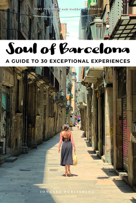 Soul of Barcelona: A Guide to 30 Exceptional Experiences