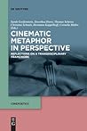 Cinematic Metaphor in Perspective: Reflections on a Transdisciplinary Framework (Cinepoetics – English edition, 5)