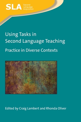 Using Tasks in Second Language Teaching: Practice in Diverse Contexts (Second Language Acquisition, 143) (Volume 143)