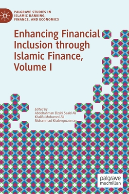 Enhancing Financial Inclusion through Islamic Finance, Volume I (Palgrave Studies in Islamic Banking, Finance, and Economics)