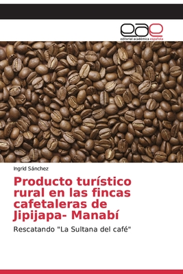 Producto turístico rural en las fincas cafetaleras de Jipijapa- Manabí: Rescatando 
