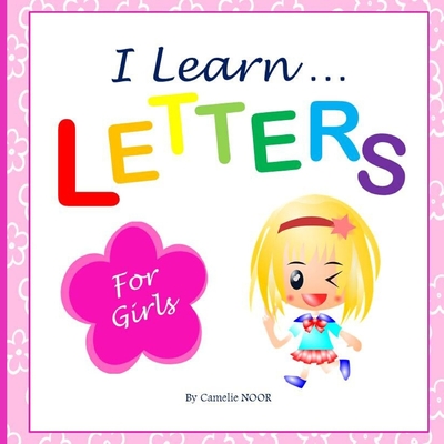 I Learn LETTERS (For Girls): Children's book (8.5 - 8.5 inches); Beautiful and easy way to help little girls learning Letters !