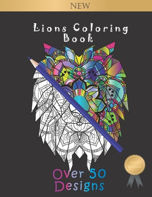 Lions Coloring Book over 50 designs: Lions Designs of Mixed Art: Mandala, Flowers, geometric and Paisley Patterns for Stress Relief | Each Lion ranged in complexity in three levels, Suitable for Older kids, Teenagers and Adults