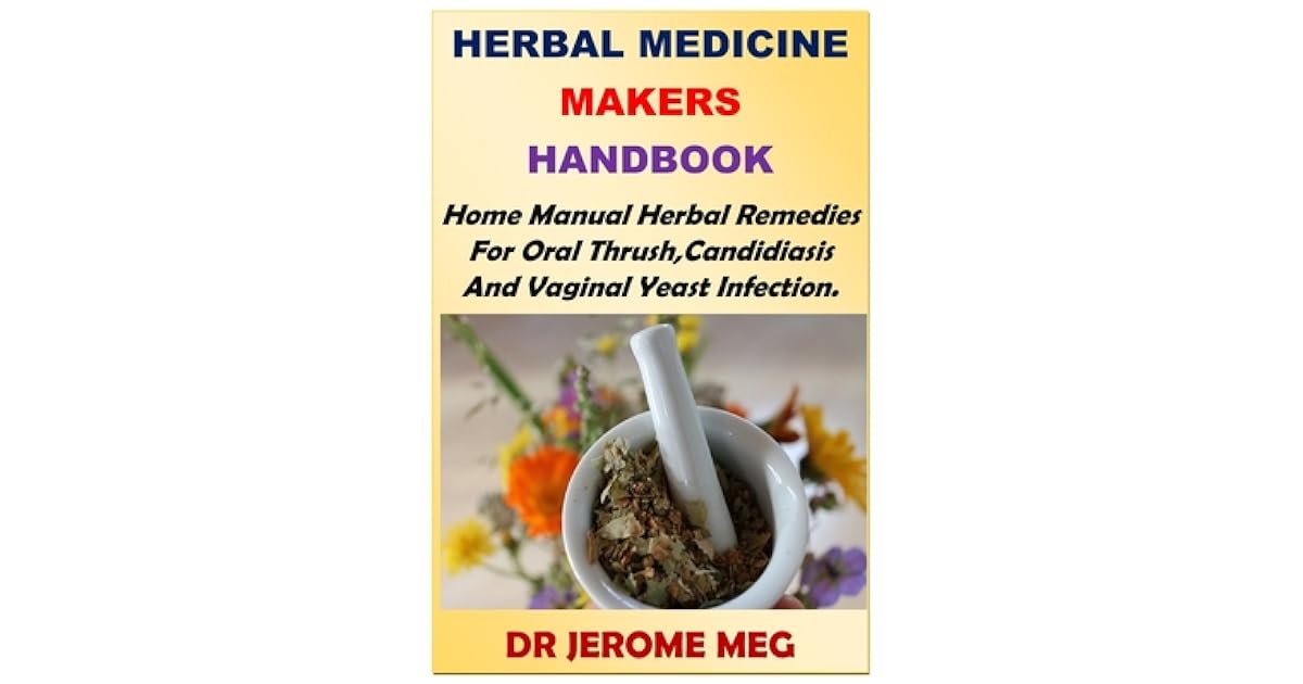 Herbal Medicine Makers Handbook Home Manual Herbal Remedies For Oral