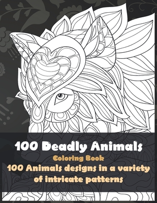 100 Deadly Animals - Coloring Book - 100 Animals designs in a variety of intricate patterns